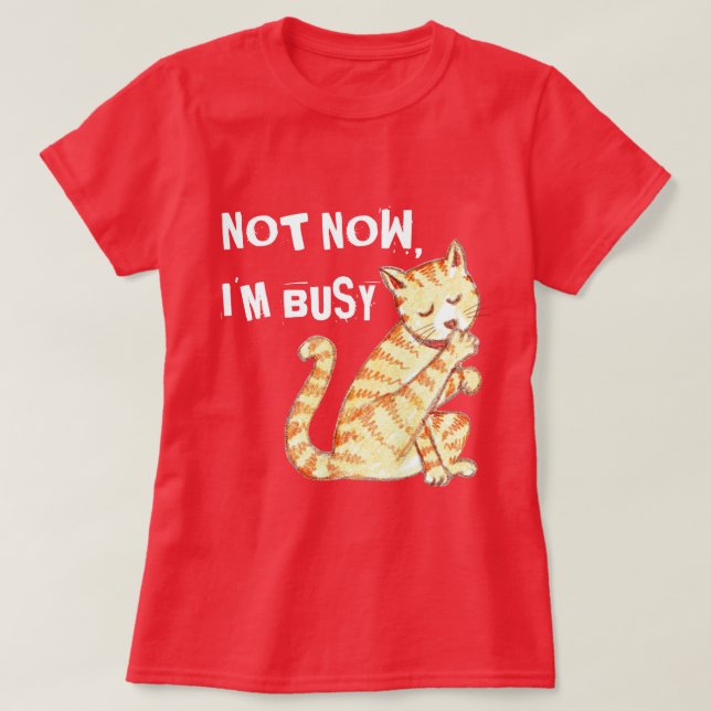 T-shirt "Pas maintenant je suis" citation drôle occupée de (Design devant)