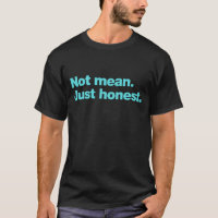 Pas méchant. Juste honnête