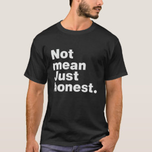 T-shirt Pas méchant, juste honnête.
