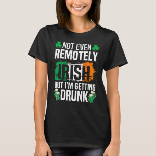 T-shirt Pas Même Loin Irlandais, Mais Je Deviens Vide St P