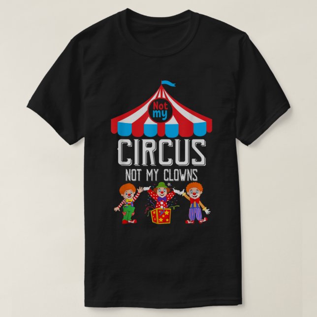 T-shirt Pas Mon Cirque Pas Mes Clowns Personnel De Cirque  (Design devant)