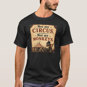 T-shirt Pas Mon Cirque Pas Mes Singes