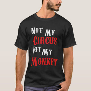 T-shirt Pas Mon Cirque Pas Mes Singes Drôle Sarcastique