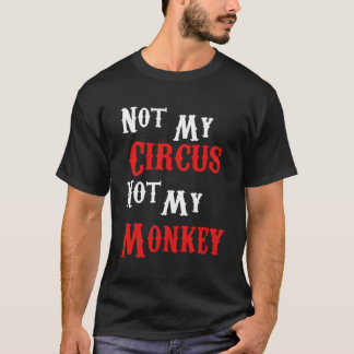 T-shirt Pas Mon Cirque Pas Mes Singes Drôle Sarcastique