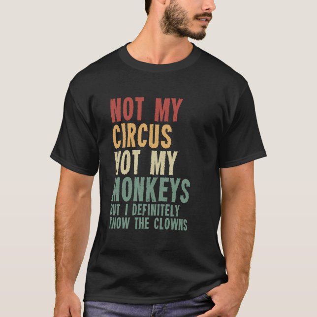 T-shirt Pas Mon Cirque, Pas Mes Singes, Mais Je Connais Bi (Devant)