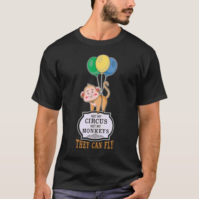 T-shirt Pas Mon Cirque, Pas Mes Singes Qu'Ils Peuvent Cite (Devant)