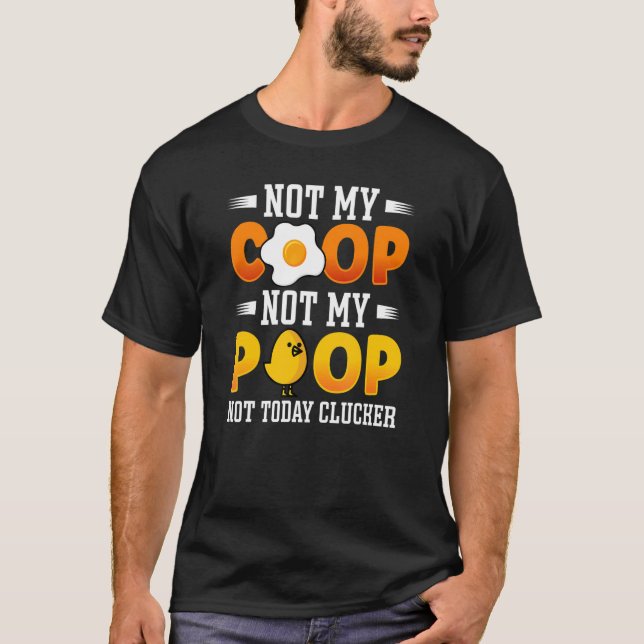 T-shirt Pas Mon Coop Pas Mon Poop Chicken Farmer Citation  (Devant)