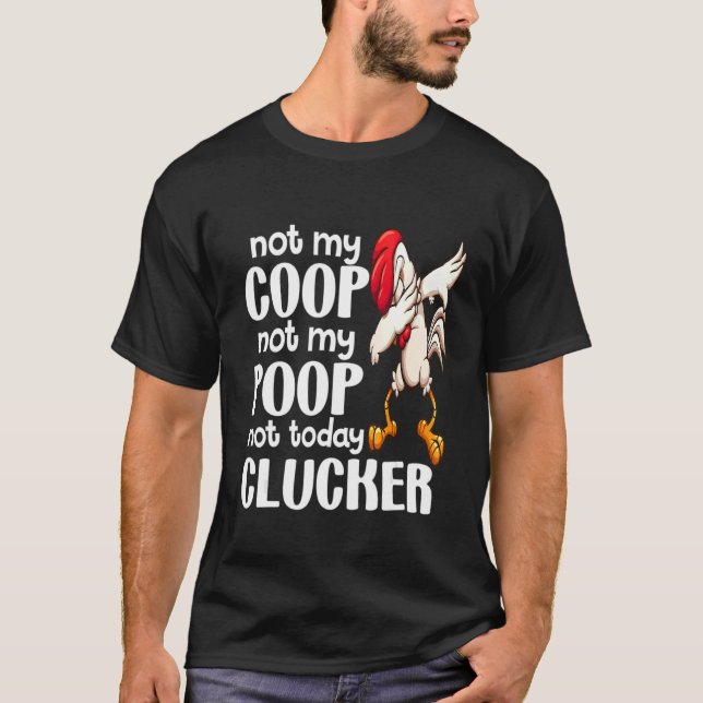 T-shirt Pas mon coop, pas mon poop, poulet fermier Citatio (Devant)
