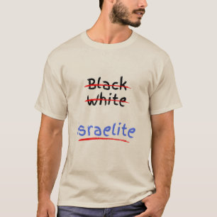 T-shirt Pas Noir, pas Blanc, je suis Israélite ! !
