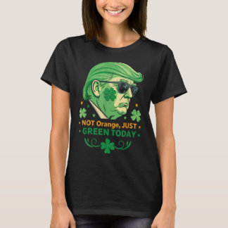 T-shirt Pas Orange, Juste Vert Aujourd'Hui - Drôle Trump S