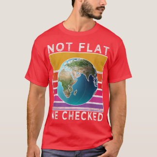 T-shirt Pas plat Nous avons vérifié Funny Flat Earth