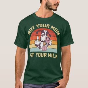T-shirt Pas ta mère, pas ton lait
