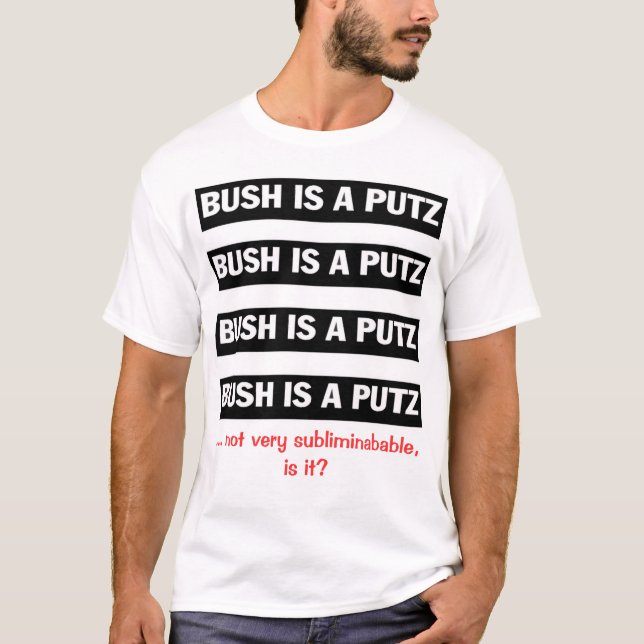 T-shirt Pas très chemise de SUBLIMINABABLE Bush (Devant)