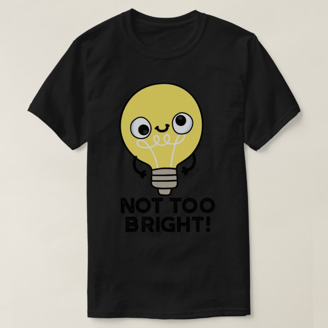 T-shirt Pas trop brillant Funky Bulb Pun 1 (Design devant)