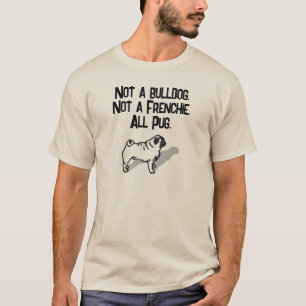 T-shirt Pas un bulldog. Pas un Français. Tout carlin.
