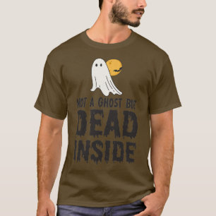 T-shirt pas un fantôme mais mort à l'intérieur