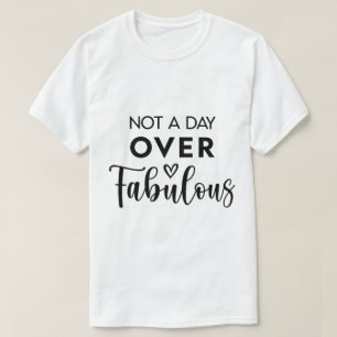 T-shirt Pas un jour de plus que fabuleux – Citation drôle