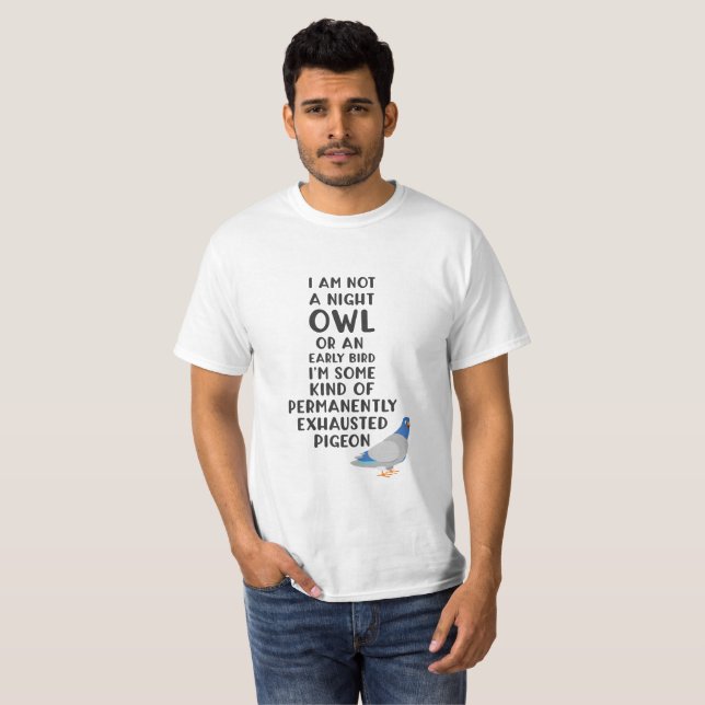 T-shirt Pas une chouette ou un oiseau précoce, je suis un  (Devant entier)