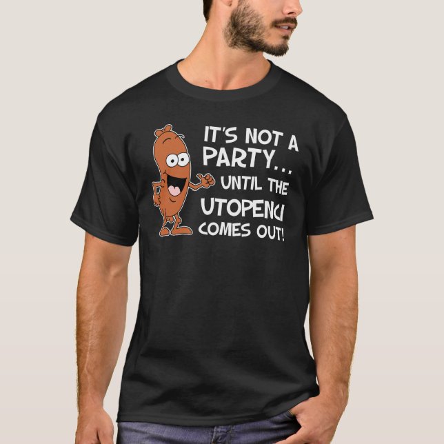 T-shirt Pas une partie jusqu'à Utopenci sort saucisse (Devant)