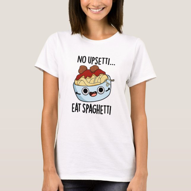 T-shirt Pas Upsetti Manger Spaghetti Drôle Pun De Nourritu (Devant)