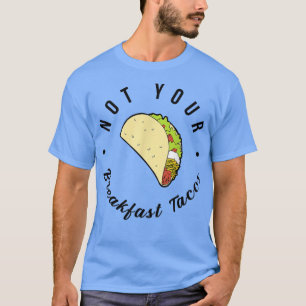 T-shirt Pas Votre Petit Déjeuner Taco Nous Ne Sommes Pas T