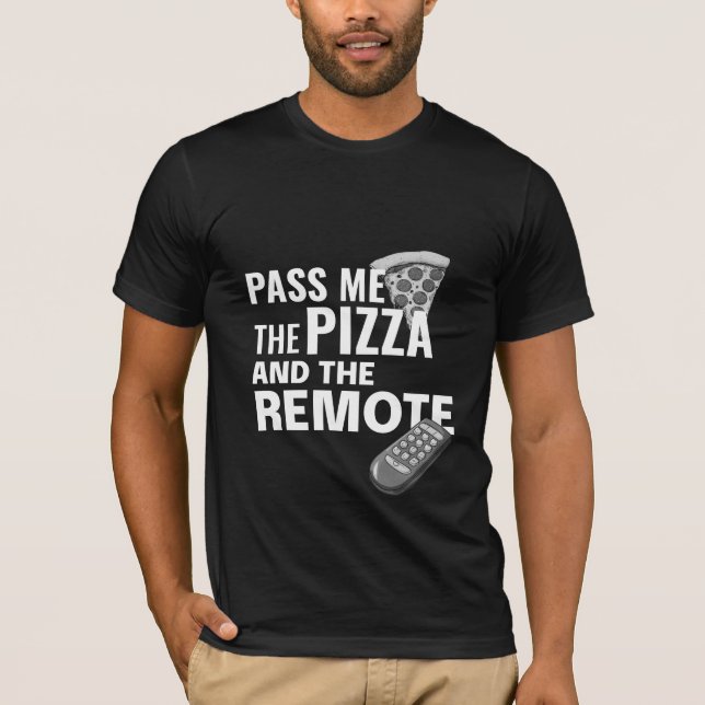 T-shirt Passez-moi la pizza et la télécommande (Devant)