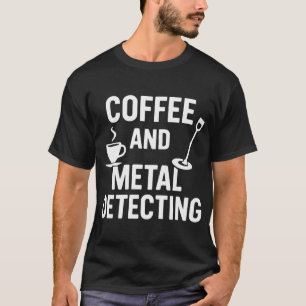 T-shirt Passionné de café et de détection de métaux