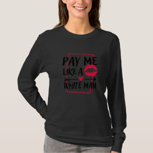 T-shirt Payez-moi comme un homme blanc, Féminisme Droits d