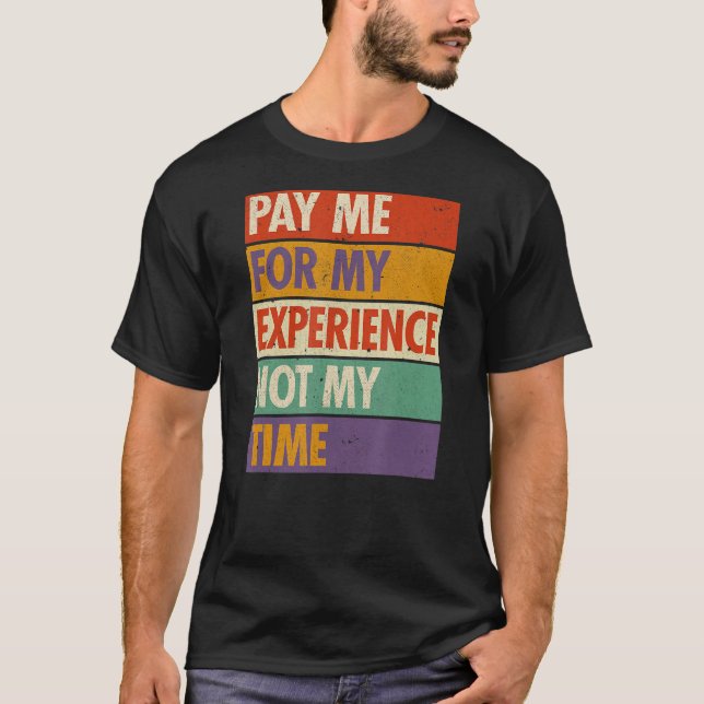 T-shirt Payez-Moi Pour Mon Expérience Et Non Mon Temps Gra (Devant)