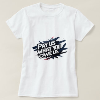 T-shirt payez-nous ce que vous nous devez chemise