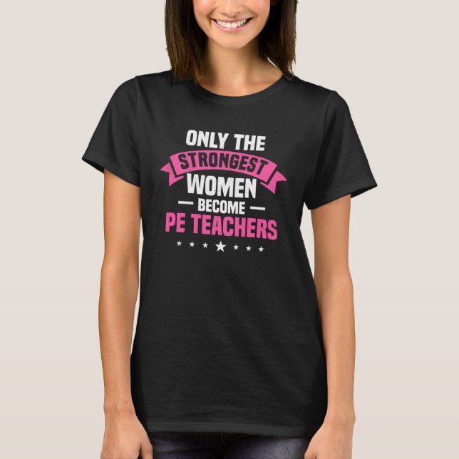 T-shirt PE Teacher Strongest Women Physical Education Inst (Devant)