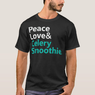 T-shirt Peace Love ampampamp Celery Smoothie Text Base Des