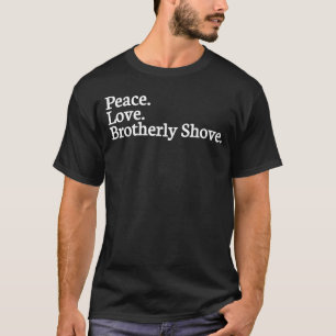 T-shirt Peace Love Brotherly Shove, poêle fraternel, améri