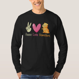 T-shirt Peace Love Hamsters Cute Hamster