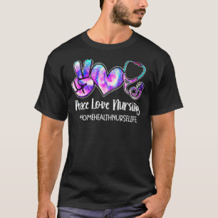 T-shirt Peace Love Nurse Home Health Nurse Life Nurses W