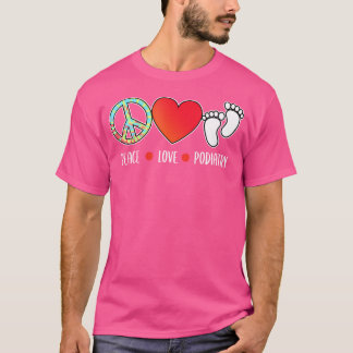 T-shirt Peace Love Podiatry Podiatrist Foot Doctor Graphic