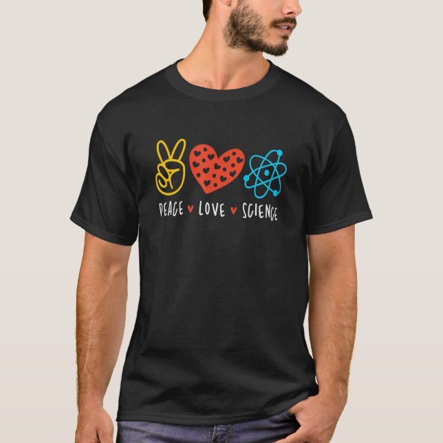 T-shirt Peace Love Science Scientist Motivational Phrase (Devant)