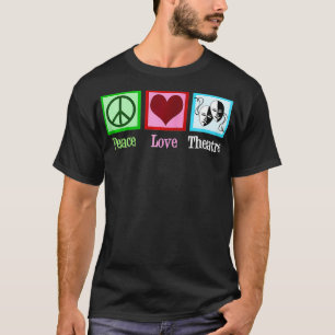 T-shirt Peace Love Theatre Cute Drama Club Actor Zip