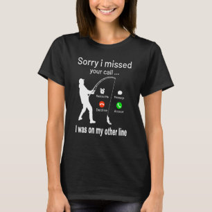 T-shirt Pêche Désolé D'Avoir Manqué Votre Appel Était Sur 