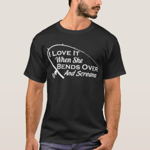 T-shirt Pêche Drôle J'Aime Quand Elle Se Bend Sur Les Cris