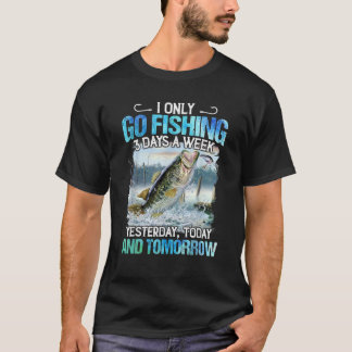 T-shirt Pêche N'Est Que 3 Jours Par Semaine Hier Aujourd'H