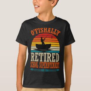 T-shirt Pêche O'fishally Surintendant d'école retraité