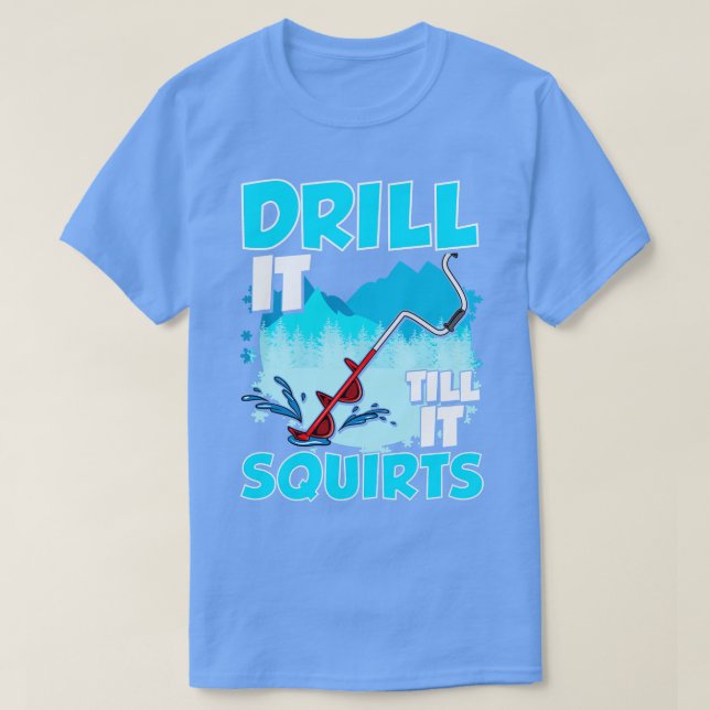 T-shirt Pêche Sur Glace Percer Jusqu'À Ce Qu'Il Éjacule Pê (Design devant)