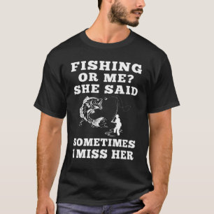 T-shirt Pêcher ou moi ? elle a dit. Parfois, elle manque 