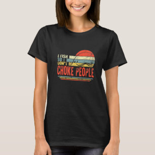 T-shirt Pêcheur je pêche donc ne pas étrangler les gens pê