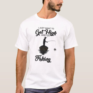 T-shirt Pêcheur Je Veux Juste Devenir Élevé Et Aller Pêche