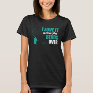 T-shirt Pêcheur Pêche Je L'Aime Quand Elle Se Bend Sur Le 