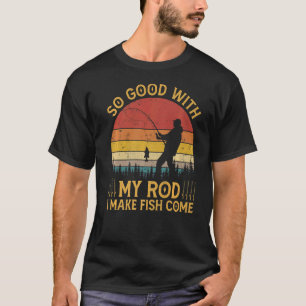 T-shirt Pêcheur Pêche Si Bien Avec Mon Bâton Je Fais Du Po