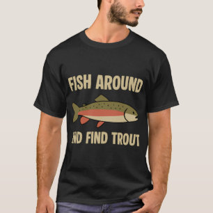 T-shirt Pêchez autour et trouvez des truites