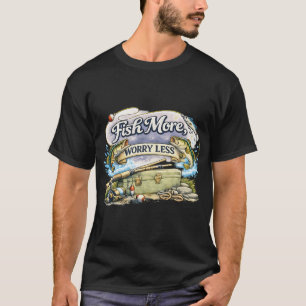 T-shirt Pêchez plus, inquiétez-vous moins